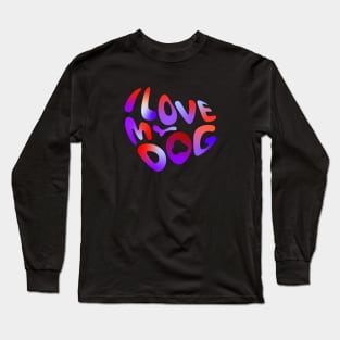 I love my dog Long Sleeve T-Shirt